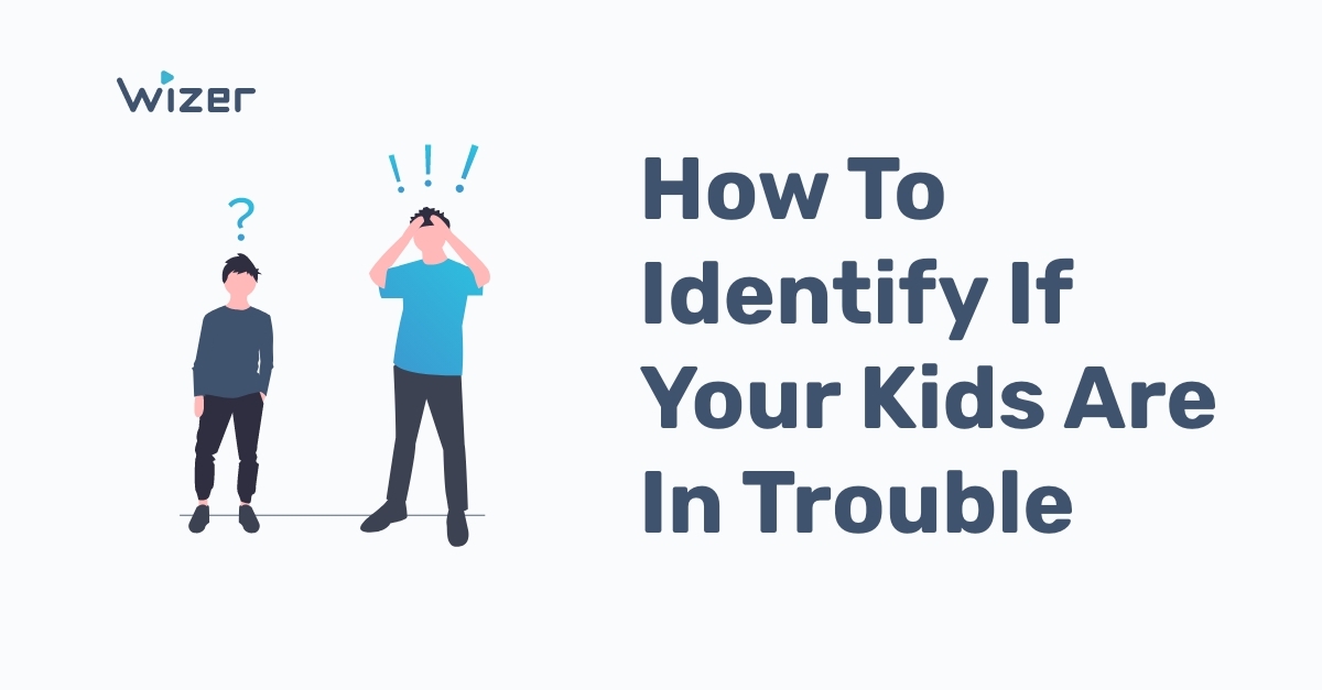 How to Identify If Your Kids Are in Trouble and How to Respond to an Incident