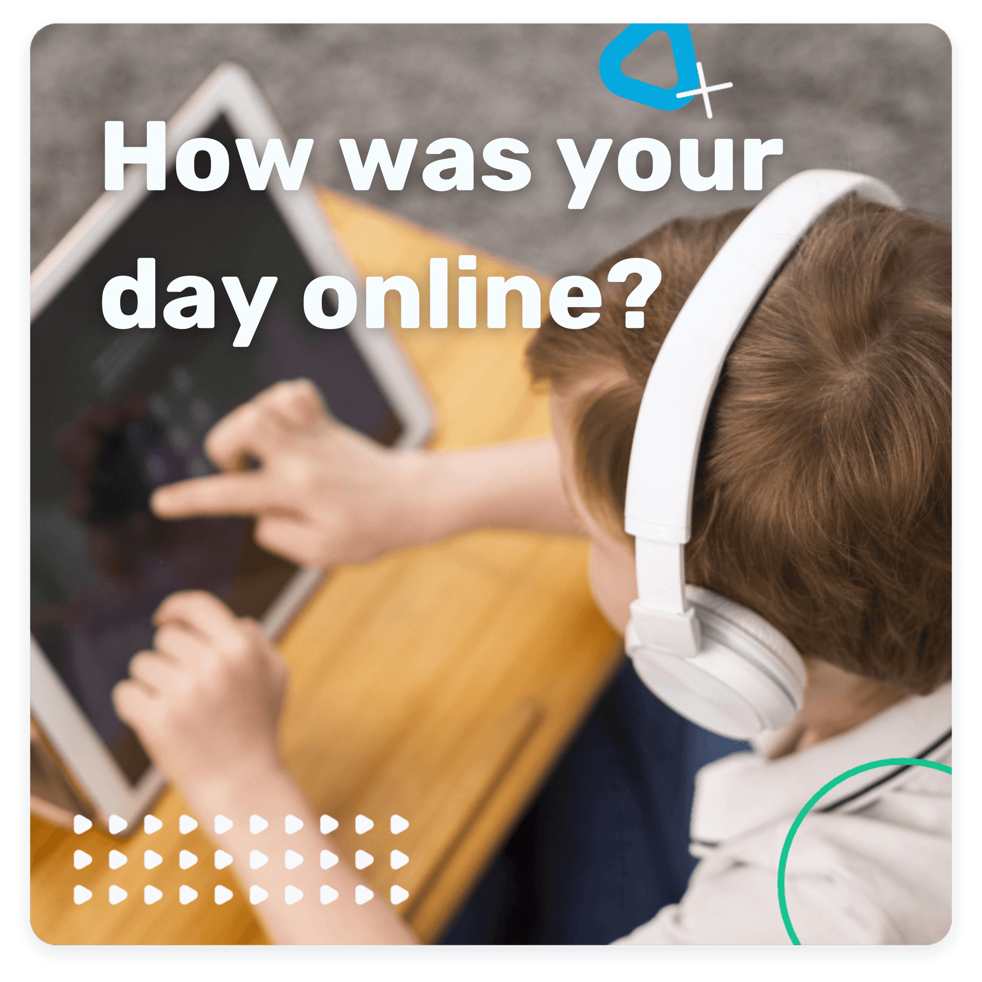 How was your day online